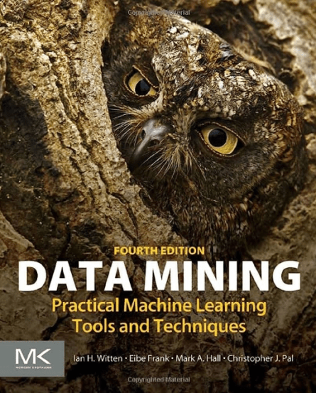 «Data Mining: Practical Machine Learning Tools and Techniques» by Ian H. Witten, Eibe Frank, Mark A. Hall