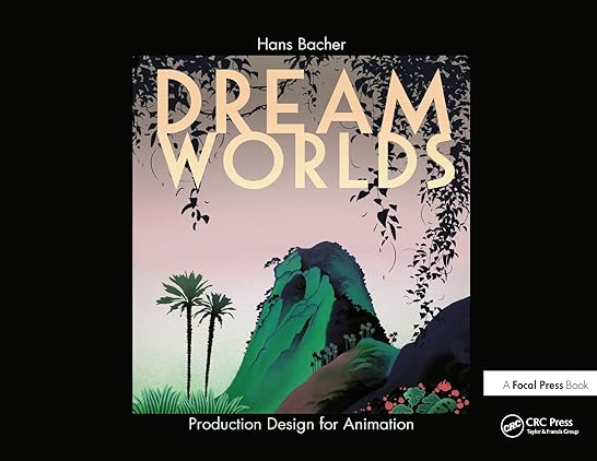 «Dreamworlds Production Design for Animation» от Ханса Бахера и Дона Хана