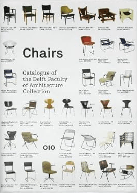 «Chairs: Catalogue of the Delft Faculty of Architecture Collection by Otakar Macel, Sander Woertman and Charlotte Van Wijk